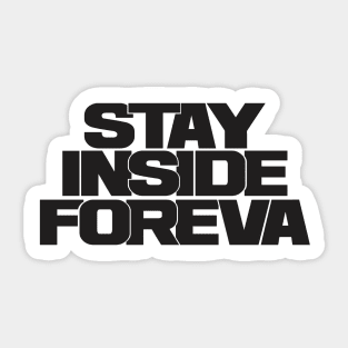 stay inside foreva !!! black iteration Sticker